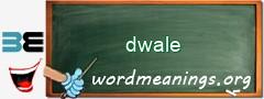 WordMeaning blackboard for dwale